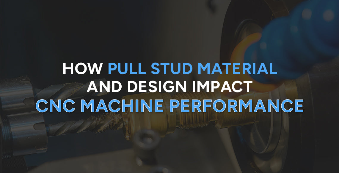Pull Studs and Design impact CNC Machine Performance | Pull Studs Supplier