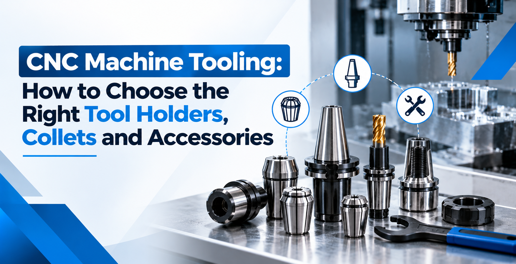 CNC Machine Tooling: How to Choose the Right Tool Holders, Collets and Accessories