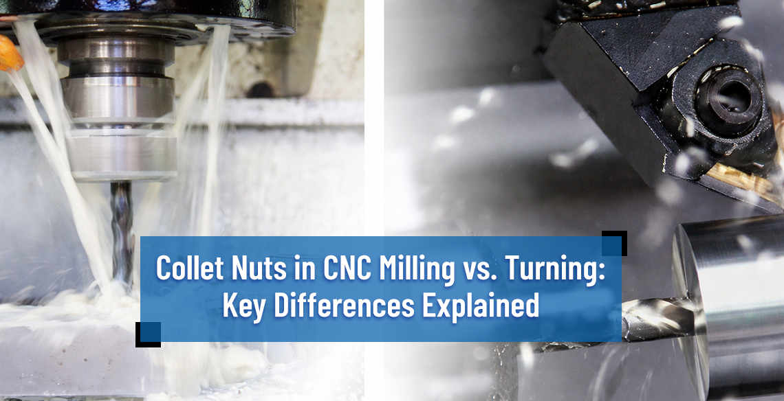 Collet Nuts in CNC Milling vs. Turning: Key Differences Explained