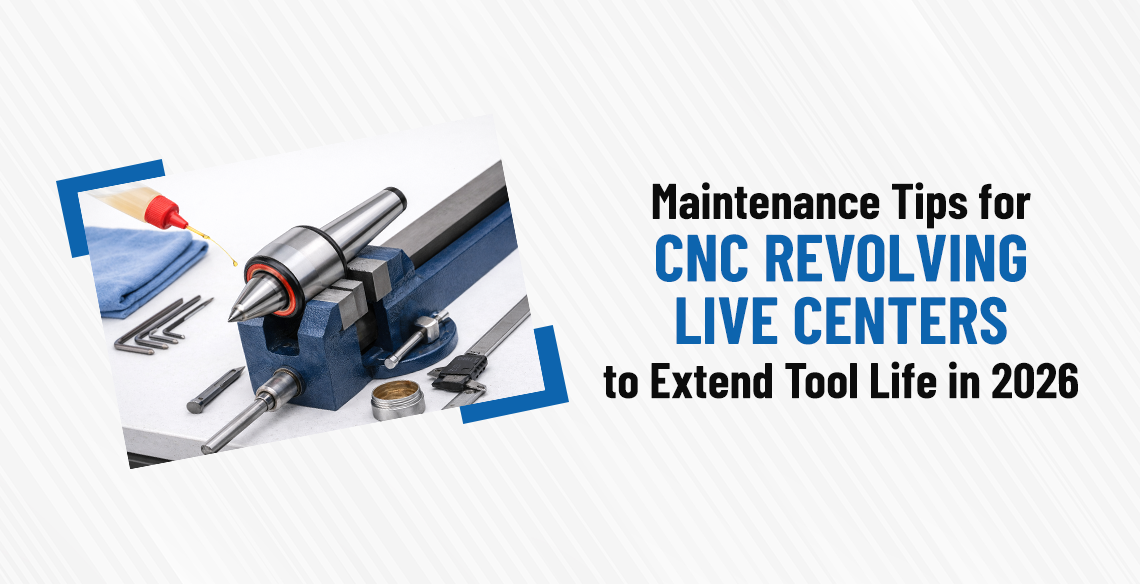 Maintenance Tips for CNC Revolving Live Centers to Extend Tool Life in 2026