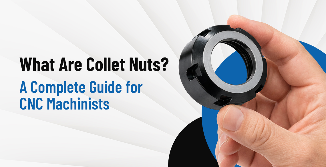 What Are Collet Nuts? A Complete Guide for CNC Machinists